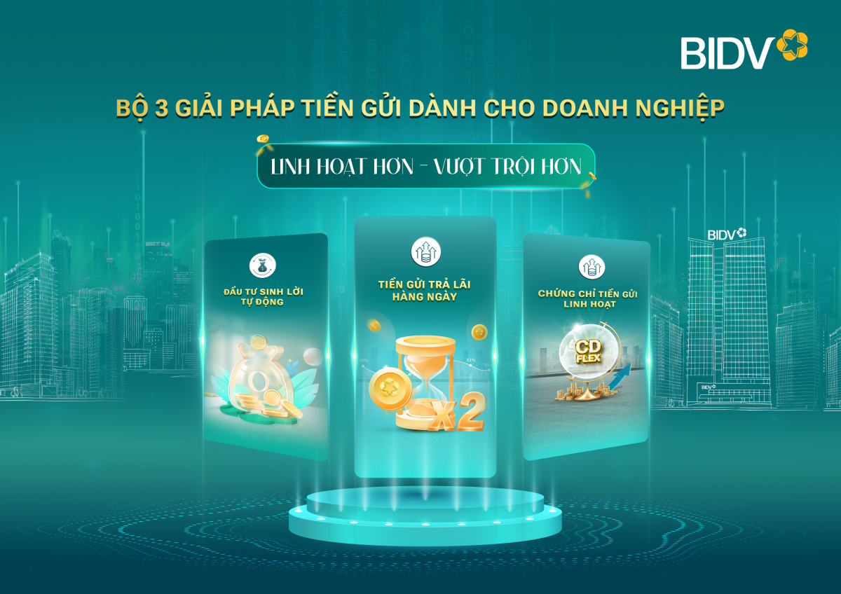 BIDV cung cấp giải pháp tiền gửi vượt trội cho doanh nghiệp BIDV cung cấp giải pháp tiền gửi vượt trội cho doanh nghiệp